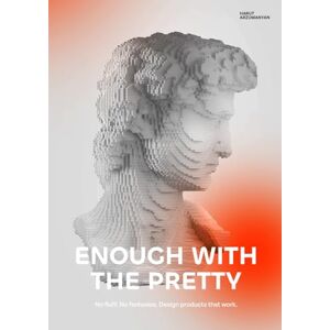 Arzumanyan, Mr. Harut Enough with the pretty: No fluff. No fantasies. Design products that work. Arzumanyan, Mr. Harut Enough with the pretty: No fluff. No fantasies. Design products that work.