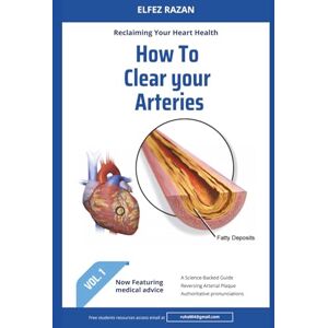 razan, Elfez How To Clear Your Arteries: The Scientifically Proven Program to Reverse Plaque, Clear Blocked Arteries, and Prevent Heart Attacks (Heart health) razan, Elfez How To Clear Your Arteries: The Scientifically Proven Program to Reverse Plaque, Clear Blocked Arteries, and Prevent Heart Attacks (Heart health)