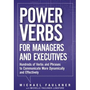Faulkner, Michael Lawrence Power Verbs for Managers and Executives: Hundreds of Verbs and Phrases to Communicate More Dynamically and Effectively Faulkner, Michael Lawrence Power Verbs for Managers and Executives: Hundreds of Verbs and Phrases to Communicate More Dynamically and Effectively