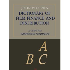 Cones, John W. Dictionary of Film Finance and Distribution: A Guide for Independent Filmmakers Cones, John W. Dictionary of Film Finance and Distribution: A Guide for Independent Filmmakers