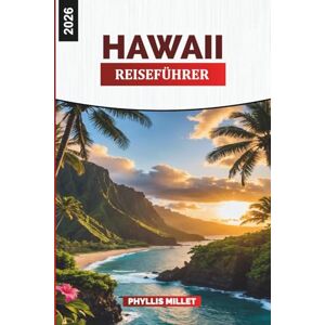 MILLET, PHYLLIS HAWAII Reiseführer 2026: Festivals, Essen und Naturerlebnisse auf Oahu, Maui und Big Island MILLET, PHYLLIS HAWAII Reiseführer 2026: Festivals, Essen und Naturerlebnisse auf Oahu, Maui und Big Island