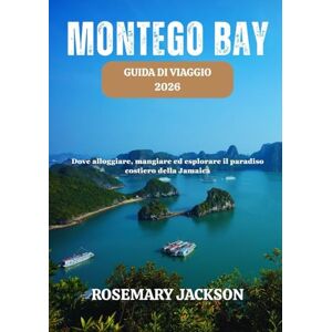 Jackson MONTEGO BAY GUIDA DI VIAGGIO 2026: Dove alloggiare, mangiare ed esplorare il paradiso costiero della Jamaica Jackson MONTEGO BAY GUIDA DI VIAGGIO 2026: Dove alloggiare, mangiare ed esplorare il paradiso costiero della Jamaica