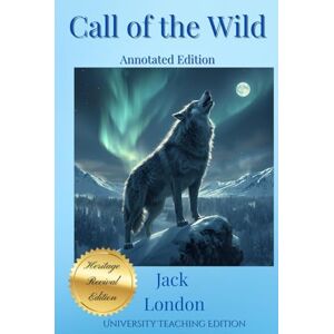 London, Jack The Call of the Wild Annotated: Heritage Revival Edition London, Jack The Call of the Wild Annotated: Heritage Revival Edition
