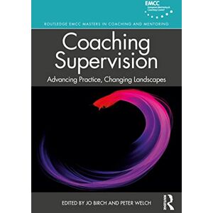 Coaching Supervision: Advancing Practice, Changing Landscapes (Routledge EMCC Masters in Coaching and Mentoring) Coaching Supervision: Advancing Practice, Changing Landscapes (Routledge EMCC Masters in Coaching and Mentoring)
