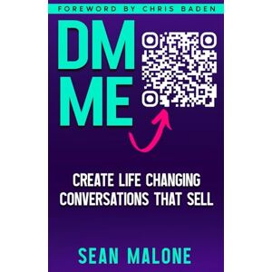 Malone, Sean DM ME: How to Master the DM Game and Create Life-Changing Conversations That Sell Malone, Sean DM ME: How to Master the DM Game and Create Life-Changing Conversations That Sell