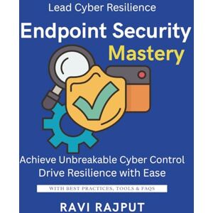 RAJPUT, RAVI Endpoint Security Mastery: Defend Servers Without Limits Master Endpoint Protection Now Detect Threats Instantly Fast XDR Simplified for Teams Protect Endpoints Confidently Strengthen Device RAJPUT, RAVI Endpoint Security Mastery: Defend Servers Without Limits Master Endpoint Protection Now Detect Threats Instantly Fast XDR Simplified for Teams Protect Endpoints Confidently Strengthen Device