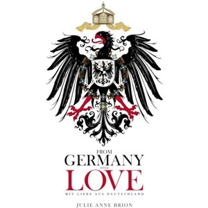 BRION, JULIE ANNE FROM GERMANY WITH LOVE: MIT LIEBE AUS DEUTSCHLAND BRION, JULIE ANNE FROM GERMANY WITH LOVE: MIT LIEBE AUS DEUTSCHLAND
