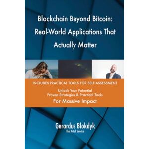 Gerardus Blokdyk - The Art of Service Blockchain Beyond Bitcoin: Real-World Applications That Actually Matter Gerardus Blokdyk - The Art of Service Blockchain Beyond Bitcoin: Real-World Applications That Actually Matter