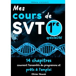 Nowak, Olivier Mes cours de SVT 1re enseignement de spécialité: 14 chapitres complets et illustrés pour élèves ou professeurs (SVT 1re spécialité) Nowak, Olivier Mes cours de SVT 1re enseignement de spécialité: 14 chapitres complets et illustrés pour élèves ou professeurs (SVT 1re spécialité)