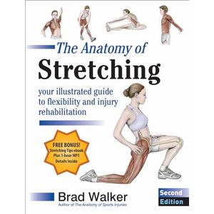 Brad Walker The Anatomy of Stretching: Your Illustrated Guide to Flexibility and Injury Rehabilitation Brad Walker The Anatomy of Stretching: Your Illustrated Guide to Flexibility and Injury Rehabilitation