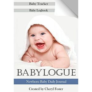 Foster, Cheryl Babylogue: Baby Daily Journal, Baby Tracker , Baby Log book and Baby record. Foster, Cheryl Babylogue: Baby Daily Journal, Baby Tracker , Baby Log book and Baby record.