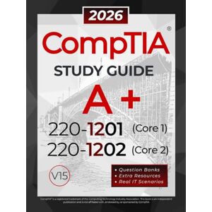 Bridge, Walker CompTIA A+ 220-1201 and 220-1202 Study Guide: The All-in-One Reference for Core 1 and Core 2 Exams, with Question Banks and Real IT Scenarios Bridge, Walker CompTIA A+ 220-1201 and 220-1202 Study Guide: The All-in-One Reference for Core 1 and Core 2 Exams, with Question Banks and Real IT Scenarios