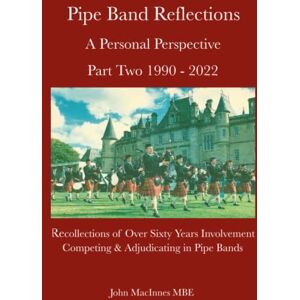 MacInnes MBE, John Pipe Band Reflections: A Personal Perspective Part Two 1990 2022 MacInnes MBE, John Pipe Band Reflections: A Personal Perspective Part Two 1990 2022