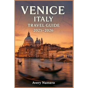 Avery Venice Italy travel guide 2025-2026: Explore Italy’s Floating City with Local Tips, Budget Travel Hacks, Hidden Gems, and Must-See Attractions for Every Type of Tourist Avery Venice Italy travel guide 2025-2026: Explore Italy’s Floating City with Local Tips, Budget Travel Hacks, Hidden Gems, and Must-See Attractions for Every Type of Tourist