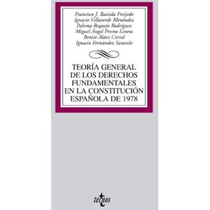 Freijedo, Francisco J. Bastida Teoria general de los derechos fundamentales en la constitucion espanola de 1978 / General Theory of Fundamental Rights in Spanish Constitution Freijedo, Francisco J. Bastida Teoria general de los derechos fundamentales en la constitucion espanola de 1978 / General Theory of Fundamental Rights in Spanish Constitution