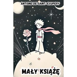 Saint-Exupéry, Antoine de Mały Książę: Ponadczasowa opowieść o miłości, przyjaźni i sensie życia – filozoficzna bajka Antoine’a de Saint-Exupéry’ego, która porusza serca dzieci i dorosłych na całym świecie. Saint-Exupéry, Antoine de Mały Książę: Ponadczasowa opowieść o miłości, przyjaźni i sensie życia – filozoficzna bajka Antoine’a de Saint-Exupéry’ego, która porusza serca dzieci i dorosłych na całym świecie.