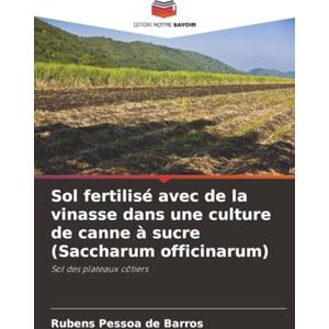 Pessoa de Barros, Rubens Sol fertilisé avec de la vinasse dans une culture de canne à sucre (Saccharum officinarum): Sol des plateaux côtiers Pessoa de Barros, Rubens Sol fertilisé avec de la vinasse dans une culture de canne à sucre (Saccharum officinarum): Sol des plateaux côtiers