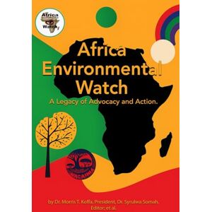 T. Koffa President, Dr. Morris Africa Environmental Watch: A Legacy of Advocacy and Action T. Koffa President, Dr. Morris Africa Environmental Watch: A Legacy of Advocacy and Action