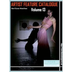 Hanna, Michael Artist Feature Catalogue: Volume 13 (International Edition): published by Titan Contemporary Hanna, Michael Artist Feature Catalogue: Volume 13 (International Edition): published by Titan Contemporary