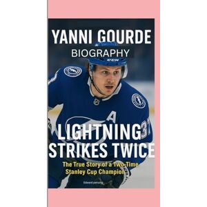 Persons, Edward YANNI GOURDE– BIOGRAPHY: LIGHTNING STRIKES TWICE -THE TRUE STORY OF A TWO-TIME STANLEY CUP CHAMPION Persons, Edward YANNI GOURDE– BIOGRAPHY: LIGHTNING STRIKES TWICE -THE TRUE STORY OF A TWO-TIME STANLEY CUP CHAMPION