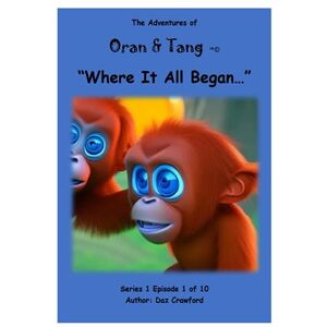Crawford, Daz The Adventures Of Oran & Tang: "Where It All began": 2 Crawford, Daz The Adventures Of Oran & Tang: "Where It All began": 2