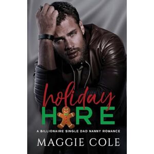Cole, Maggie Holiday Hire: A Billionaire Single Dad Nanny Romance: 2 (The Cartwright Family) Cole, Maggie Holiday Hire: A Billionaire Single Dad Nanny Romance: 2 (The Cartwright Family)