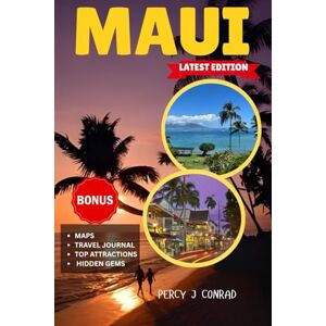 Conrad, Percy J. Maui Travel Guide: Discover Where to Stay, What to Eat, and the Secret Spots on the Valley Isle That Tourists Often Overlook Conrad, Percy J. Maui Travel Guide: Discover Where to Stay, What to Eat, and the Secret Spots on the Valley Isle That Tourists Often Overlook