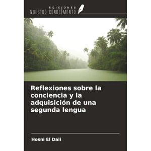 Dali Reflexiones sobre la conciencia y la adquisición de una segunda lengua Dali Reflexiones sobre la conciencia y la adquisición de una segunda lengua