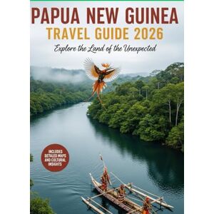 MATHEW SIMON パプアニューギニア旅行ガイド2026: 多様な文化と大自然を巡る究極の旅の手引き MATHEW SIMON パプアニューギニア旅行ガイド2026: 多様な文化と大自然を巡る究極の旅の手引き