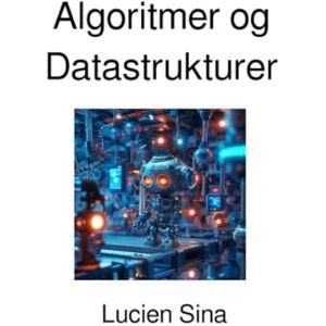 Sina, Lucien Algoritmer og Datastrukturer: Dansk Udgave Sina, Lucien Algoritmer og Datastrukturer: Dansk Udgave