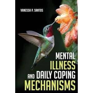 Santos, Vanessa P Mental Illness and Daily Coping Mechanisms Santos, Vanessa P Mental Illness and Daily Coping Mechanisms
