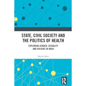 Sahu, Skylab State, Civil Society and the Politics of Health: Exploring Gender, Sexuality and HIV/AIDS in India Sahu, Skylab State, Civil Society and the Politics of Health: Exploring Gender, Sexuality and HIV/AIDS in India