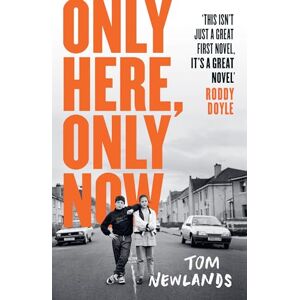 Newlands, Tom Only Here, Only Now: The funny, moving and original debut from award-winning author Tom Newlands Newlands, Tom Only Here, Only Now: The funny, moving and original debut from award-winning author Tom Newlands