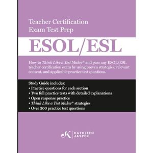 Jasper Ed.D., Kathleen Think Like a Test Maker ESOL/ESL Teacher Certification Exam Test Prep: How to pass any ESOL/ESL teacher certification exam using proven strategies, ... practice questions, and proven strategies Jasper Ed.D., Kathleen Think Like a Test Maker ESOL/ESL Teacher Certification Exam Test Prep: How to pass any ESOL/ESL teacher certification exam using proven strategies, ... practice questions, and proven strategies