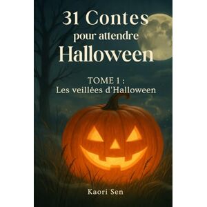 Sen, Kaori 31 contes pour attendre Halloween: Les veillées d’Halloween Sen, Kaori 31 contes pour attendre Halloween: Les veillées d’Halloween