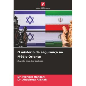 Bandari, Dr. Morteza O mistério da segurança no Médio Oriente: O conflito entre duas ideologias Bandari, Dr. Morteza O mistério da segurança no Médio Oriente: O conflito entre duas ideologias