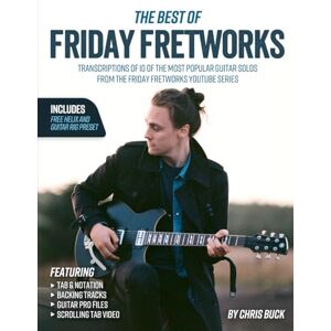 Buck, Chris The Best of Friday Fretworks: Transcriptions of 10 of the Most Popular Guitar Solos from the Friday Fretworks YouTube Series Buck, Chris The Best of Friday Fretworks: Transcriptions of 10 of the Most Popular Guitar Solos from the Friday Fretworks YouTube Series