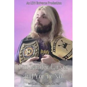 Carver, Zander Grant I'm Zander Carver And You're Not: Living Life When Everyone Thinks You Have a Big Ego Carver, Zander Grant I'm Zander Carver And You're Not: Living Life When Everyone Thinks You Have a Big Ego