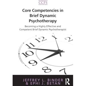 Binder, Jeffrey L. Core Competencies in Brief Dynamic Psychotherapy: Becoming a Highly Effective and Competent Brief Dynamic Psychotherapist (Core Competencies in Psychotherapy Series) Binder, Jeffrey L. Core Competencies in Brief Dynamic Psychotherapy: Becoming a Highly Effective and Competent Brief Dynamic Psychotherapist (Core Competencies in Psychotherapy Series)