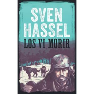 Hassel, Sven LOS VI MORIR: Edición española (Sven Hassel serie bélica) Hassel, Sven LOS VI MORIR: Edición española (Sven Hassel serie bélica)