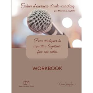 ADJOVI, Mariama Cahier d'exercices d'autocoaching: pour développer ta capacité à t'exprimer face aux autres (Mes carnets de développement personnel) ADJOVI, Mariama Cahier d'exercices d'autocoaching: pour développer ta capacité à t'exprimer face aux autres (Mes carnets de développement personnel)