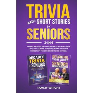 Wright, Tammy TRIVIA AND SHORT STORIES FOR SENIORS 2-in-1: Memory Boosters and Uplifting Tales With Laughter, Love, and Learning to Keep Your Mind Young The Perfect Gift for Grandparents and Retirees Wright, Tammy TRIVIA AND SHORT STORIES FOR SENIORS 2-in-1: Memory Boosters and Uplifting Tales With Laughter, Love, and Learning to Keep Your Mind Young The Perfect Gift for Grandparents and Retirees