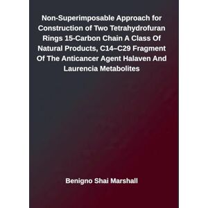 Marshall Non-Superimposable Approach for Construction of Two Tetrahydrofuran Rings 15-Carbon Chain A Class Of Natural Products, C14-C29 Fragment Of The Anticancer Agent Halaven And Laurencia Metabolites Marshall Non-Superimposable Approach for Construction of Two Tetrahydrofuran Rings 15-Carbon Chain A Class Of Natural Products, C14-C29 Fragment Of The Anticancer Agent Halaven And Laurencia Metabolites