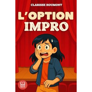 HOUMONT, CLARISSE L’OPTION IMPRO: Un roman pour adolescente drôle, lumineux et moderne sur la confiance en soi, la timidité, l’amitié et les premiers émois. Livre pour adolescente HOUMONT, CLARISSE L’OPTION IMPRO: Un roman pour adolescente drôle, lumineux et moderne sur la confiance en soi, la timidité, l’amitié et les premiers émois. Livre pour adolescente