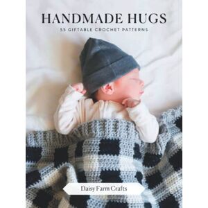 Daisy Tech Handmade Hugs: 55 Giftable Crochet Patterns Daisy Tech Handmade Hugs: 55 Giftable Crochet Patterns