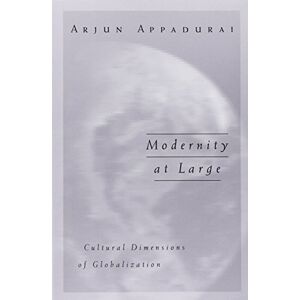Appadurai, Arjun Modernity At Large: Cultural Dimensions of Globalization: 1 (Public Worlds) Appadurai, Arjun Modernity At Large: Cultural Dimensions of Globalization: 1 (Public Worlds)