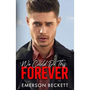 Beckett, Emerson We Could Do This Forever: We Could Do This Duet: An MM Bisexual Age Gap Romance Beckett, Emerson We Could Do This Forever: We Could Do This Duet: An MM Bisexual Age Gap Romance