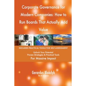 Gerardus Blokdyk - The Art of Service Corporate Governance for Modern Companies: How to Run Boards That Actually Add Value Gerardus Blokdyk - The Art of Service Corporate Governance for Modern Companies: How to Run Boards That Actually Add Value