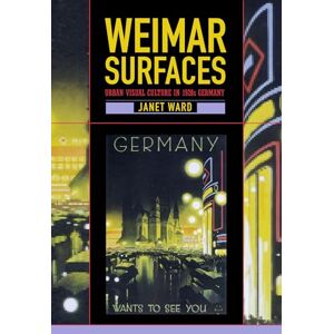 Ward, Janet Weimar Surfaces: Urban Visual Culture in 1920s Germany: 27 (Weimar & Now: German Cultural Criticism) Ward, Janet Weimar Surfaces: Urban Visual Culture in 1920s Germany: 27 (Weimar & Now: German Cultural Criticism)