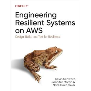 Schwarz, Kevin Engineering Resilient Systems on AWS: Design, Build, and Test for Resilience Schwarz, Kevin Engineering Resilient Systems on AWS: Design, Build, and Test for Resilience